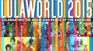 LULAWORLD-2015-Celebrating-the-Music-and-Dance-of-the-Americas